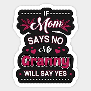 If Mom say No, My Granny will say Yes Sticker